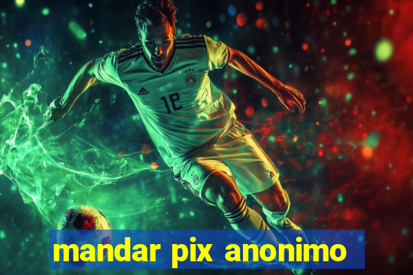 mandar pix anonimo